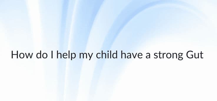 How do I help my child have a strong Gut